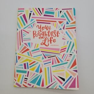 Your Brightest Life Colorful Creative Journal by Caroline Kelso‎ Zook